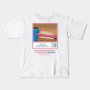 If You Raise The Price Of The F***ing Hot Dog I Will Kill You Kids T-Shirt